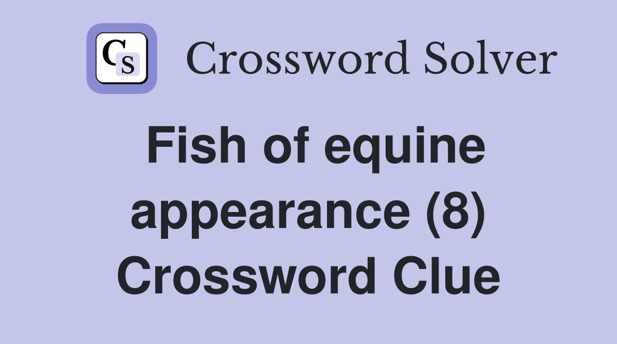 Fish of equine appearance (8) Crossword Clue