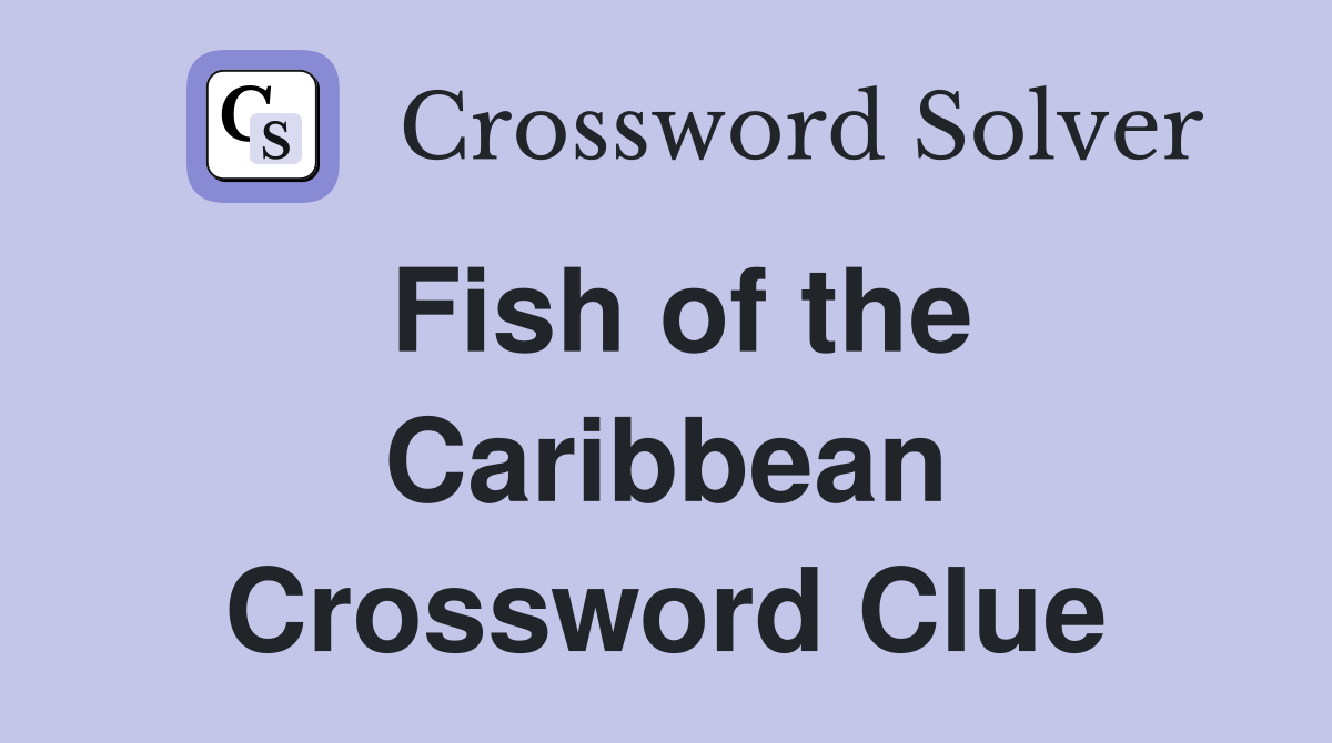 Fish of the Caribbean Crossword Clue