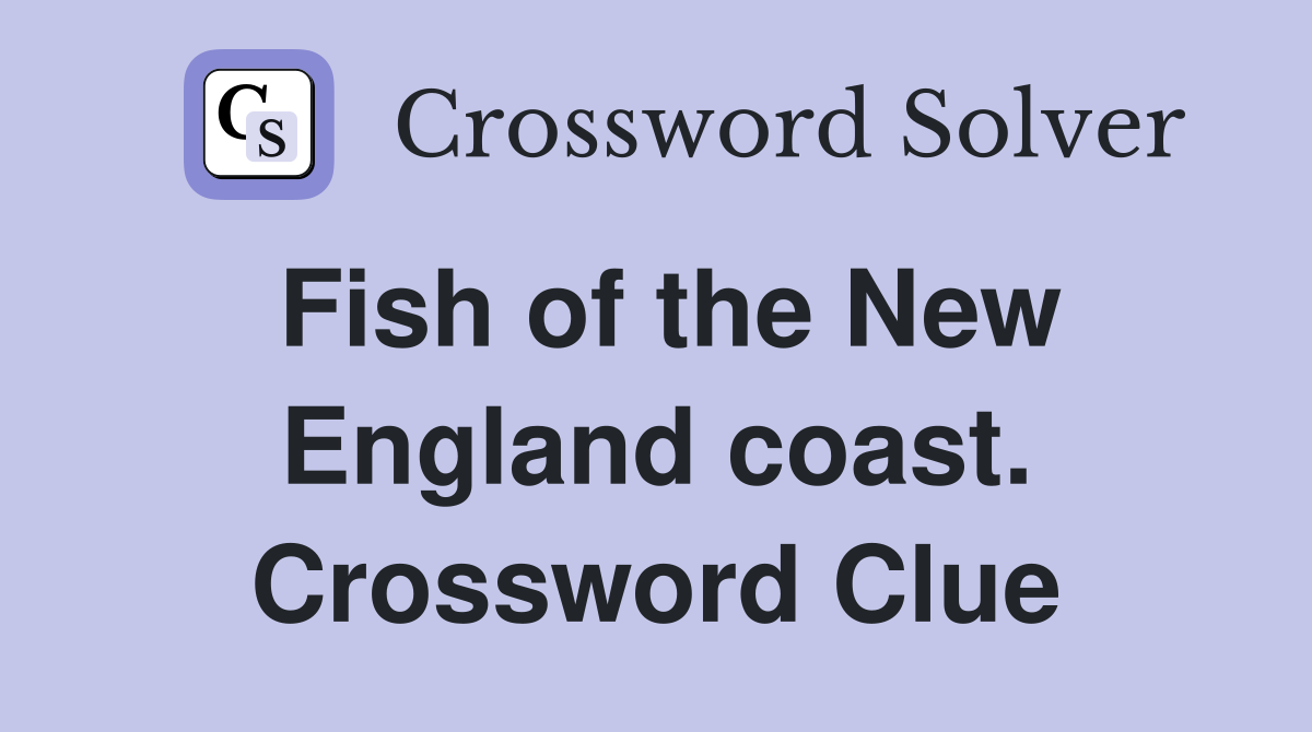 Fish of the New England coast. Crossword Clue