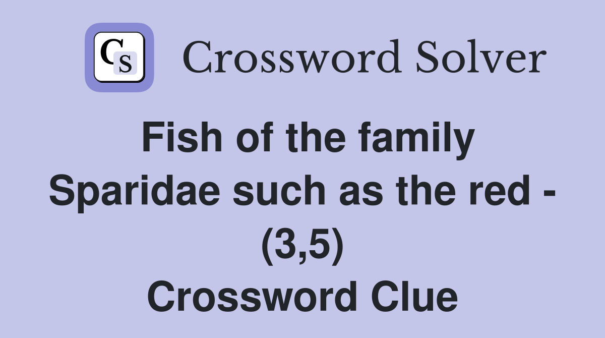 Fish of the family Sparidae such as the red - (3,5) Crossword Clue