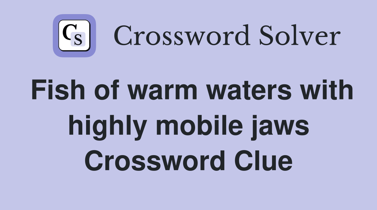 Fish of warm waters with highly mobile jaws Crossword Clue Answers