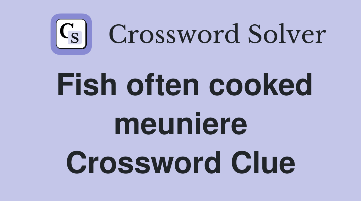 Fish often cooked meuniere Crossword Clue