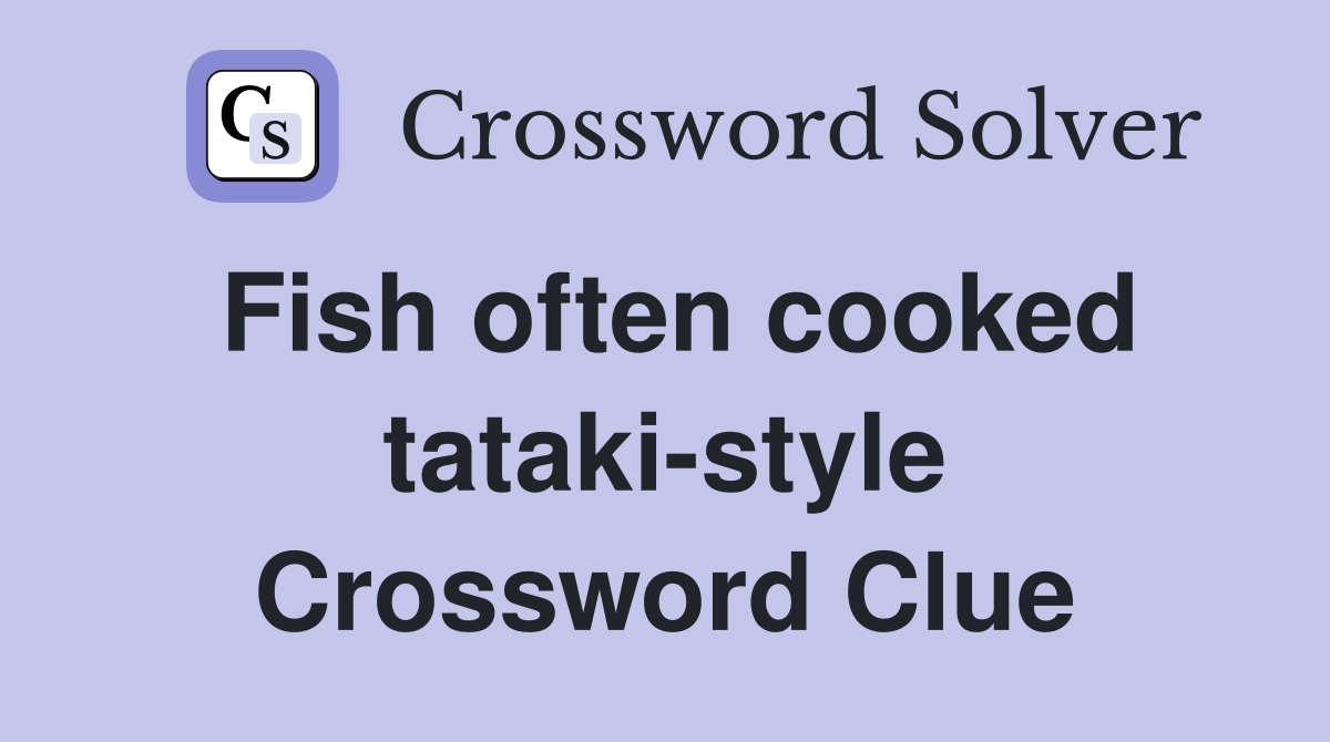 Fish often cooked tataki-style Crossword Clue