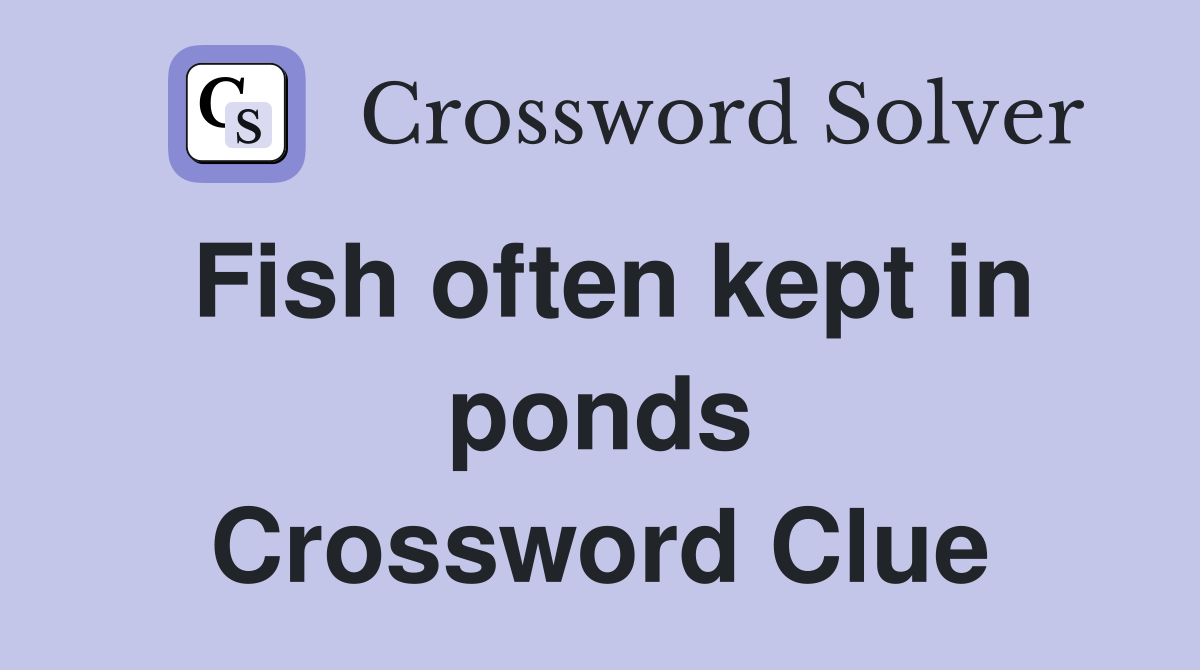 Fish often kept in ponds Crossword Clue