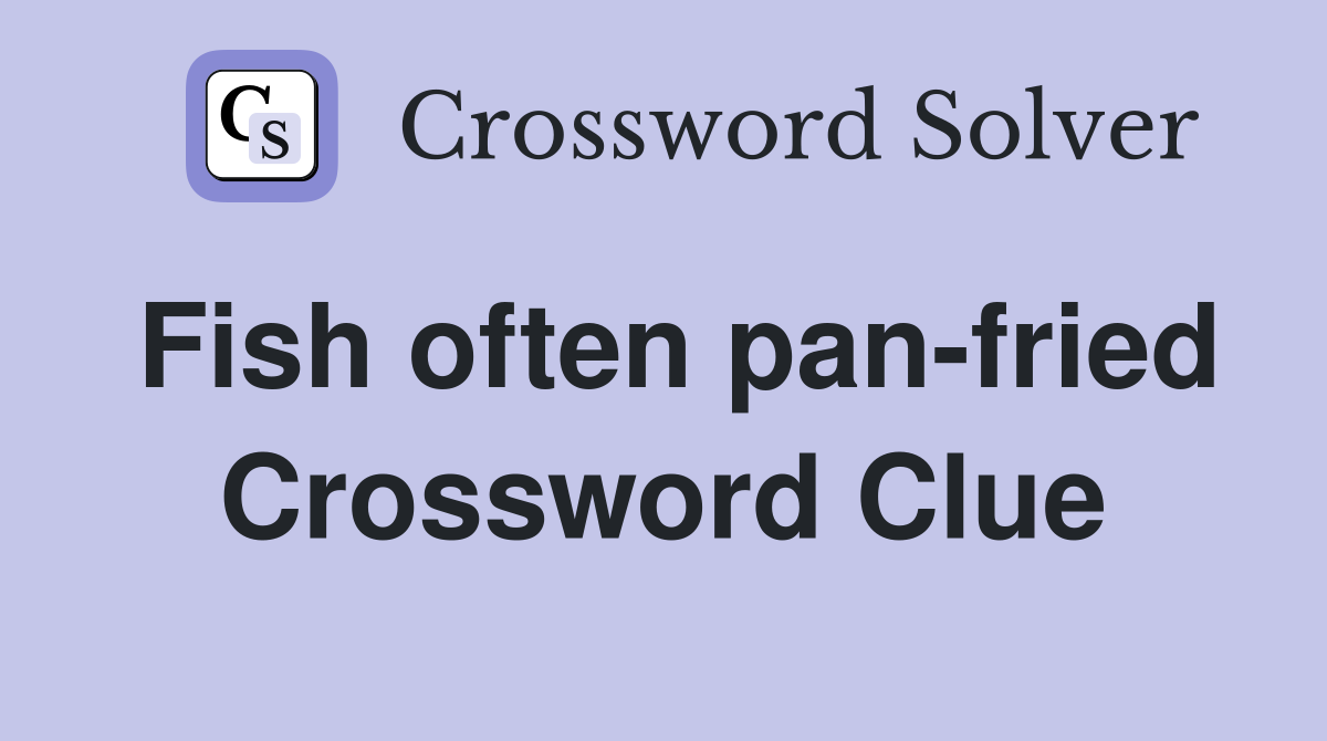 Fish often pan-fried Crossword Clue