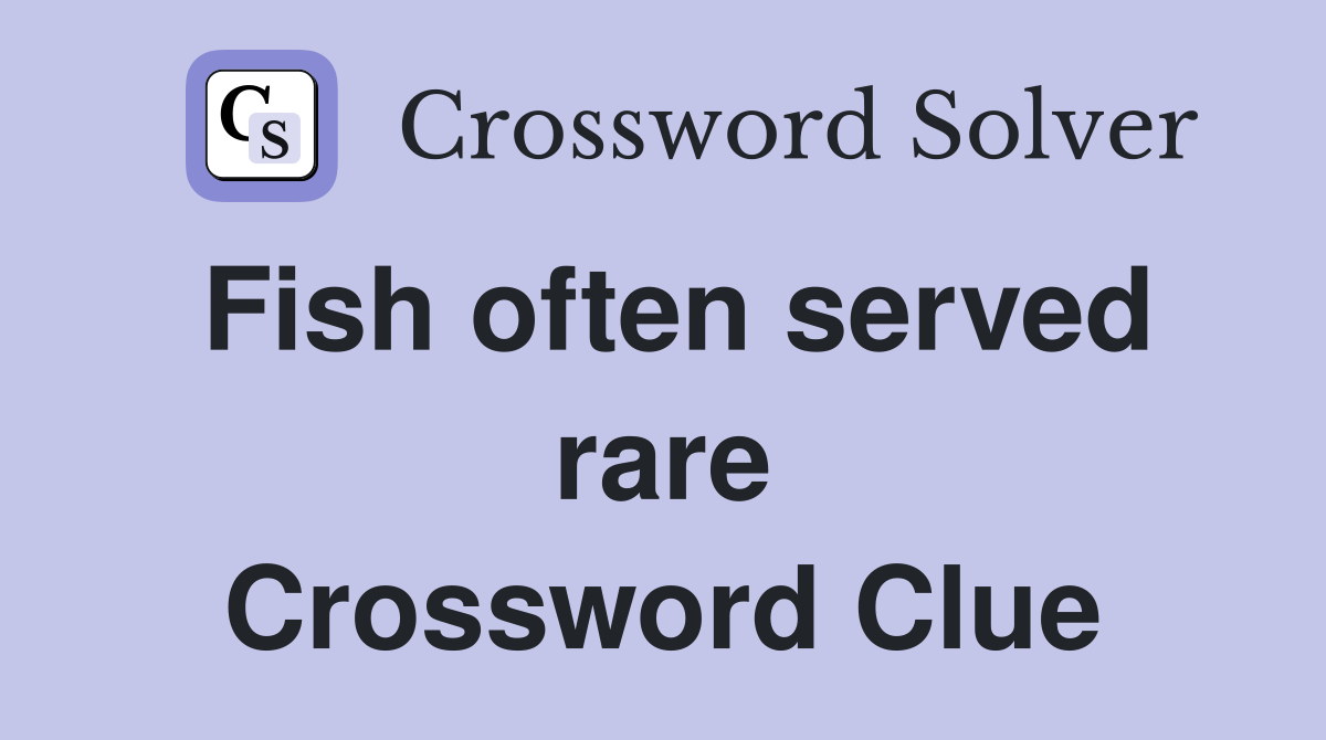Fish often served rare Crossword Clue