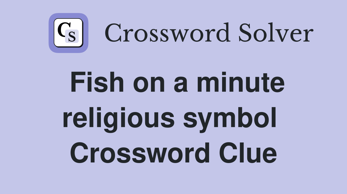 Fish on a minute religious symbol  Crossword Clue