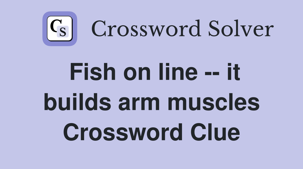 Fish on line -- it builds arm muscles Crossword Clue