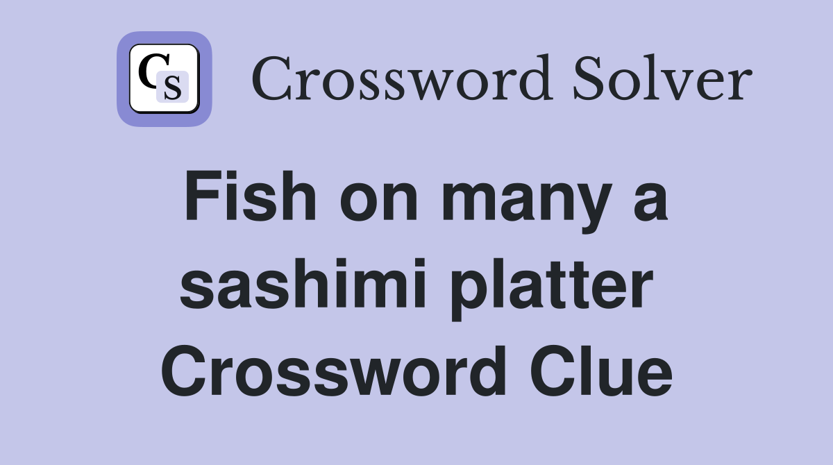 Fish on many a sashimi platter Crossword Clue