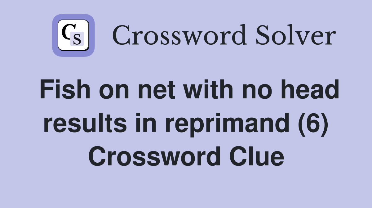 Fish on net with no head results in reprimand (6) Crossword Clue