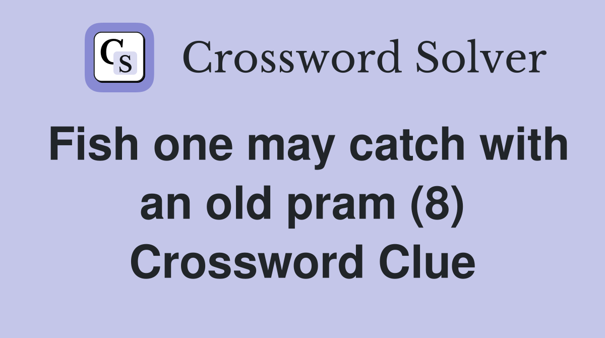 Fish one may catch with an old pram (8) Crossword Clue
