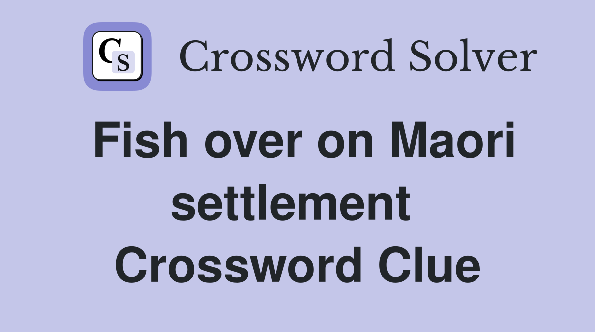 Fish over on Maori settlement  Crossword Clue