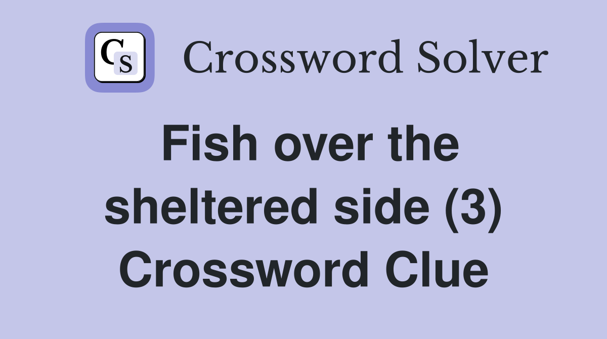 Fish over the sheltered side (3) Crossword Clue