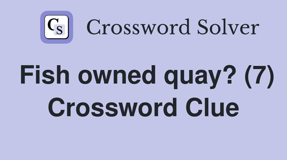 Fish owned quay? (7) Crossword Clue