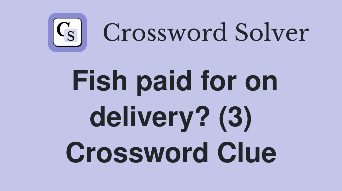 Fish paid for on delivery? (3) Crossword Clue