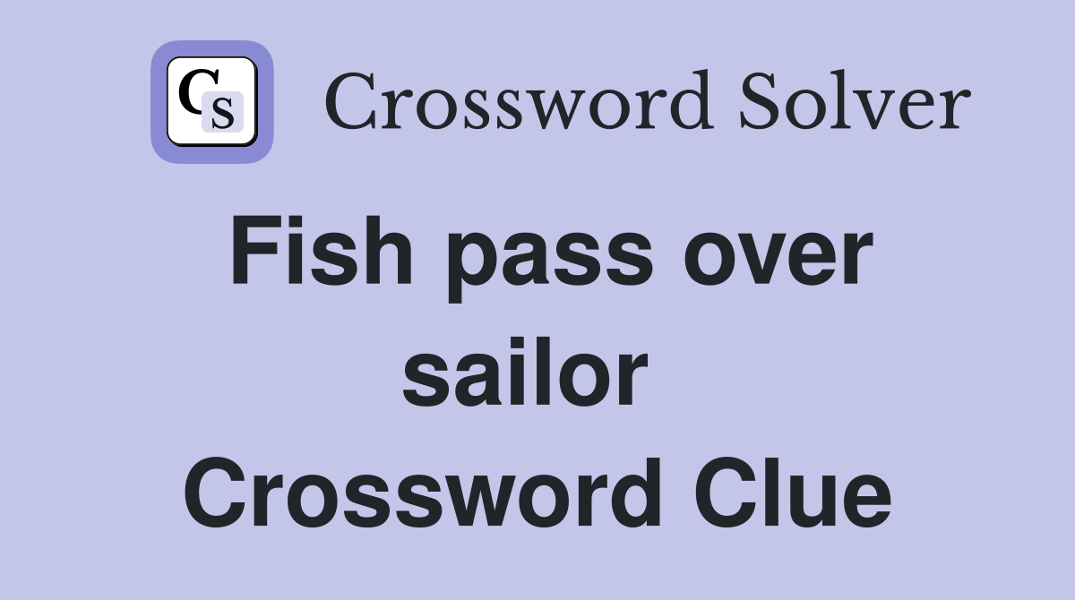 Fish pass over sailor  Crossword Clue