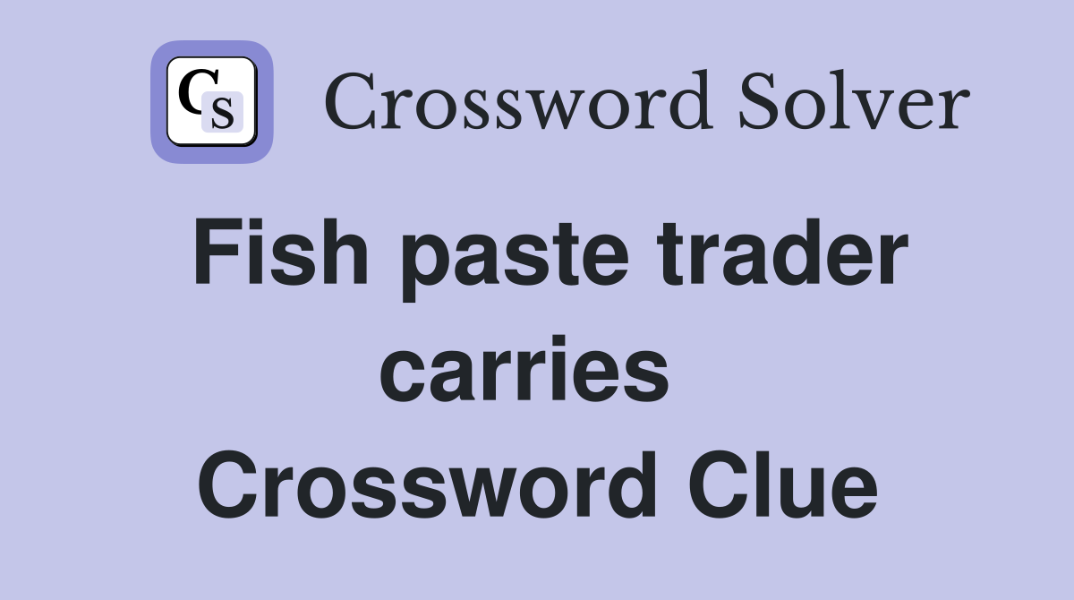 Fish paste trader carries  Crossword Clue