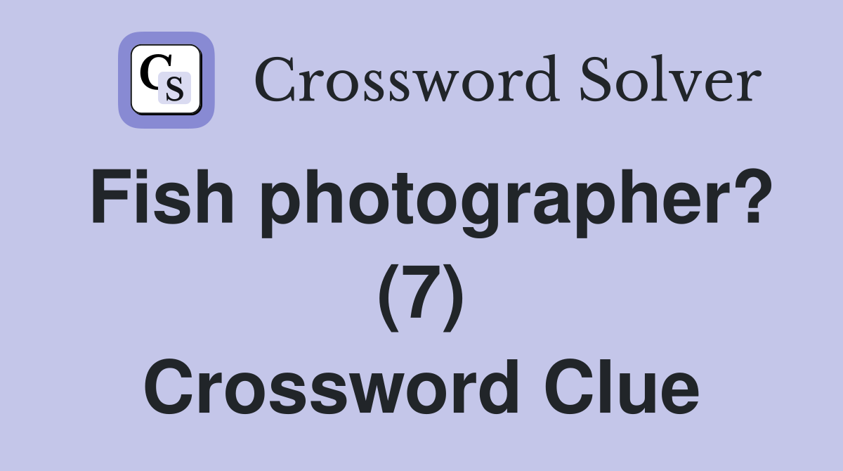 Fish photographer? (7) Crossword Clue