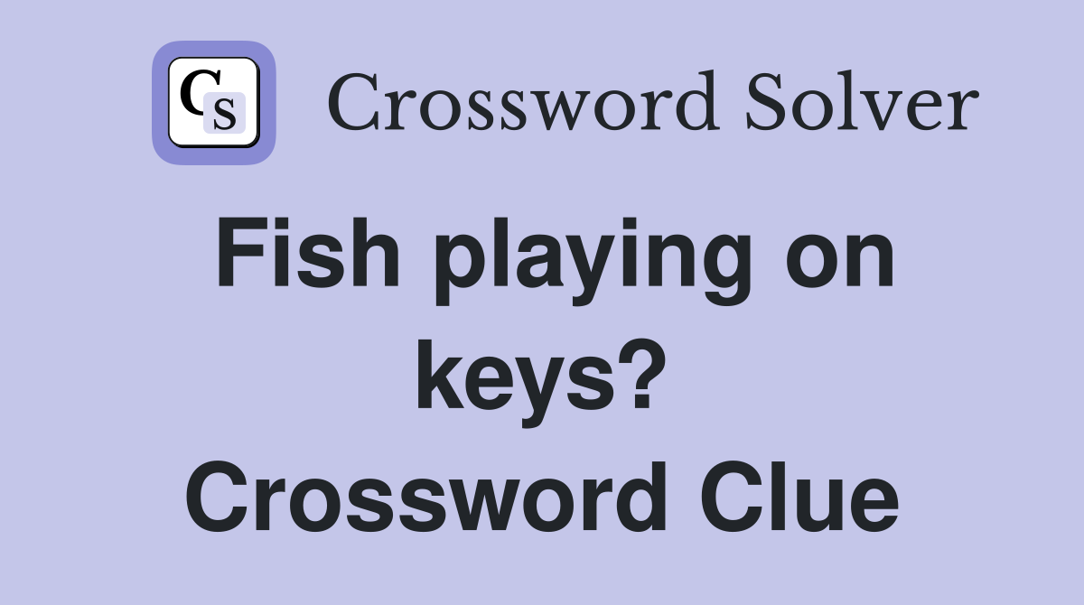 Fish playing on keys? Crossword Clue