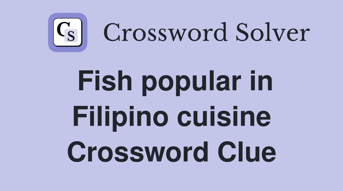 Fish popular in Filipino cuisine Crossword Clue