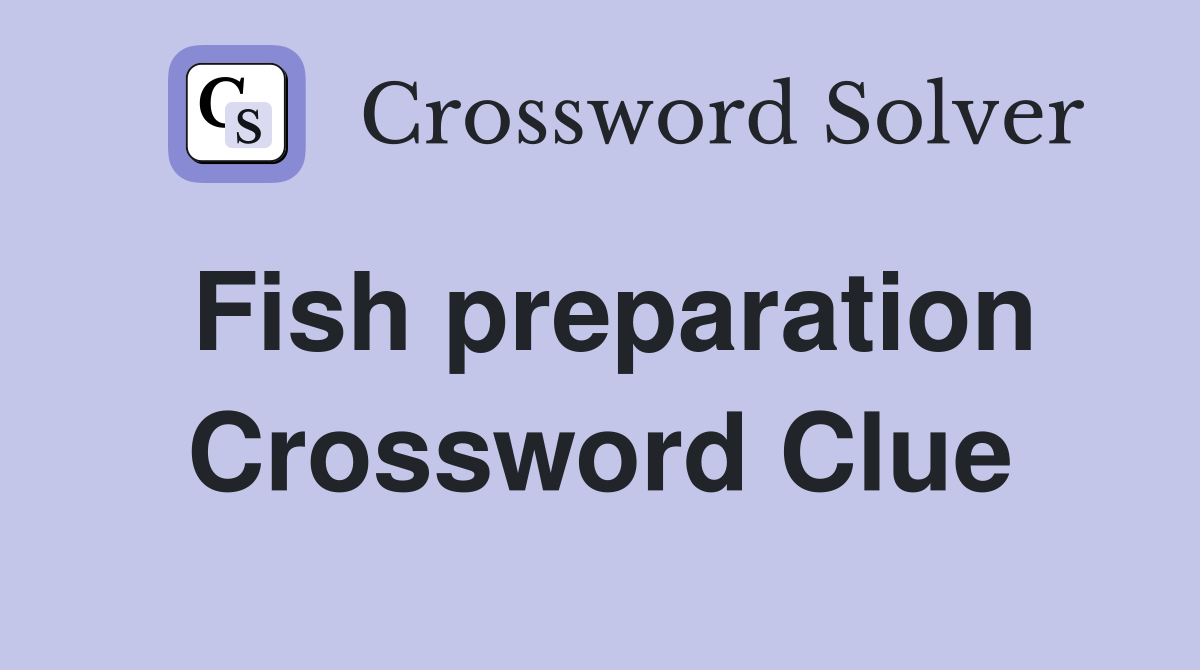 Fish preparation Crossword Clue