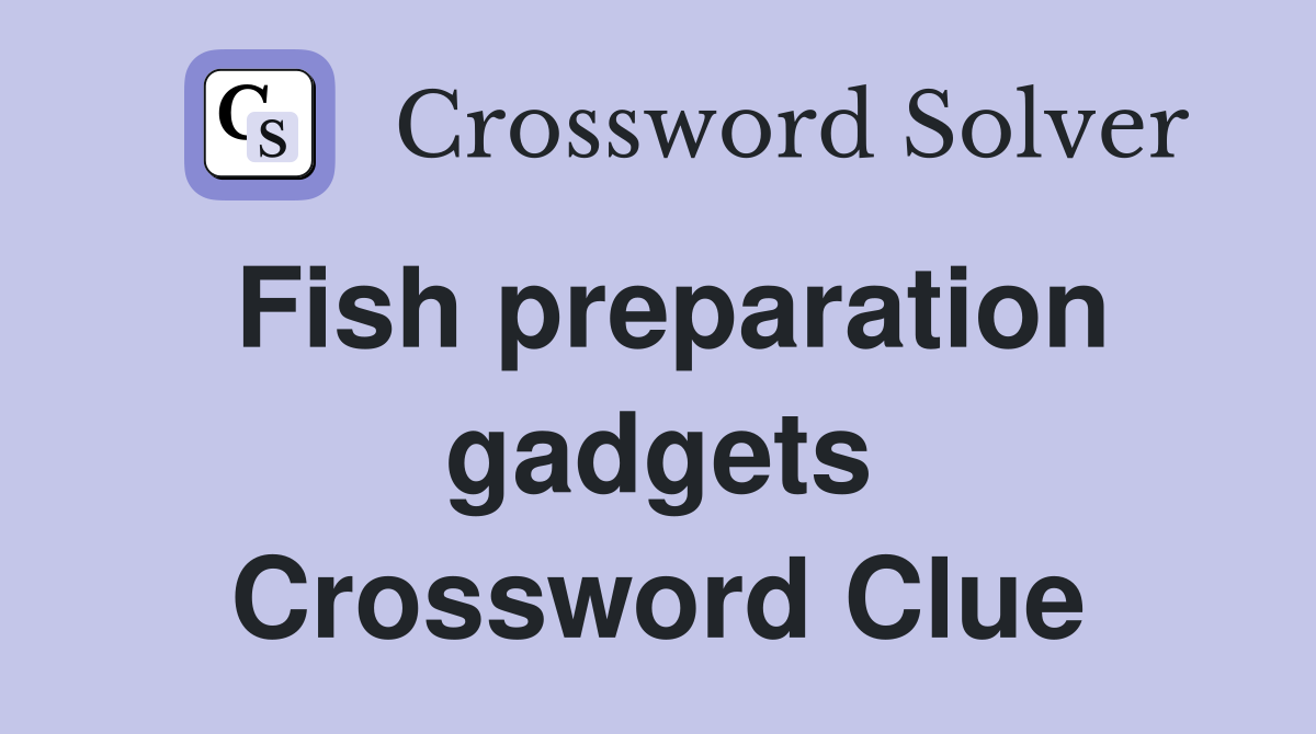 Fish preparation gadgets Crossword Clue