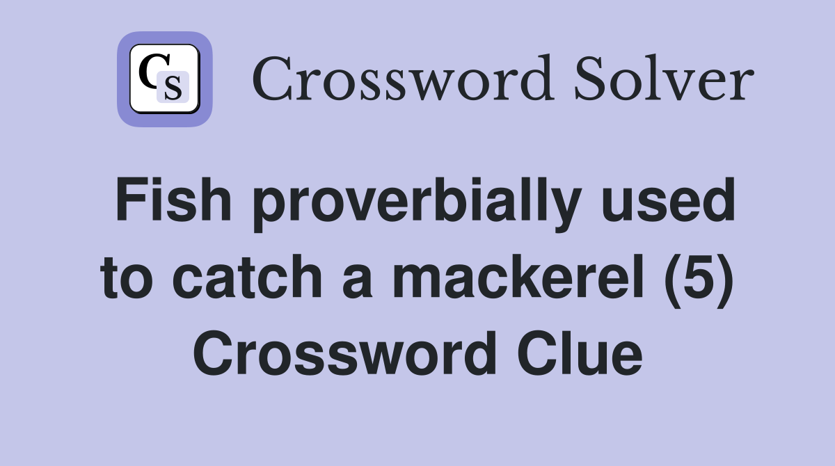 Fish proverbially used to catch a mackerel (5) Crossword Clue
