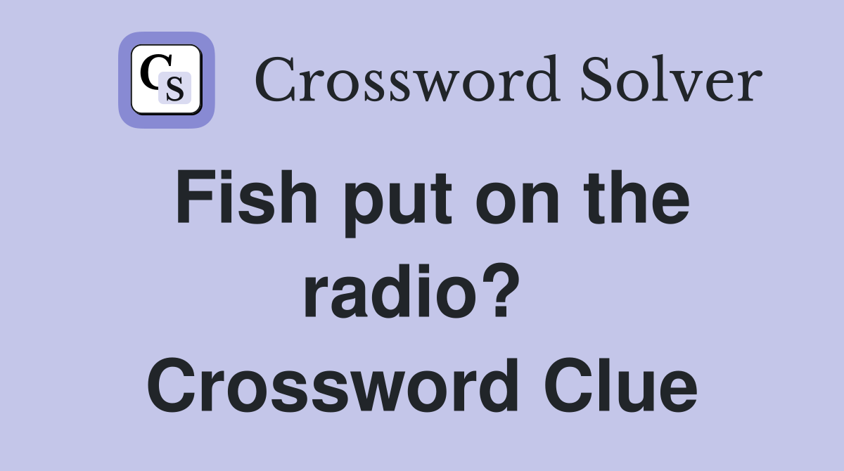 Fish put on the radio?  Crossword Clue