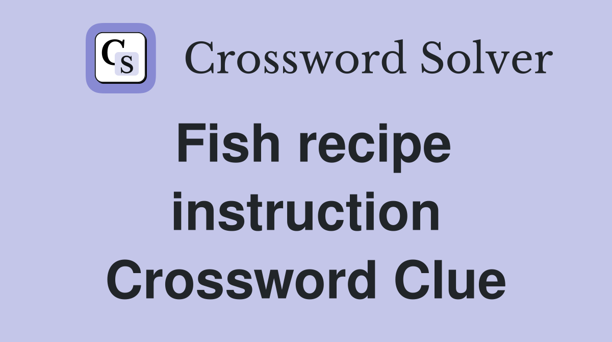 Fish recipe instruction Crossword Clue