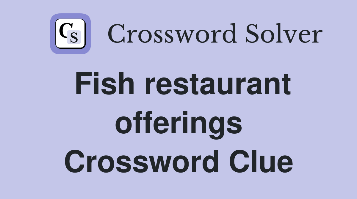 Fish restaurant offerings Crossword Clue