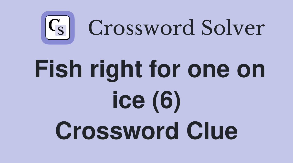 Fish right for one on ice (6) Crossword Clue