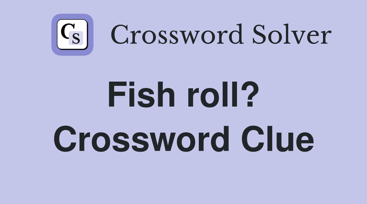 Fish roll?  Crossword Clue