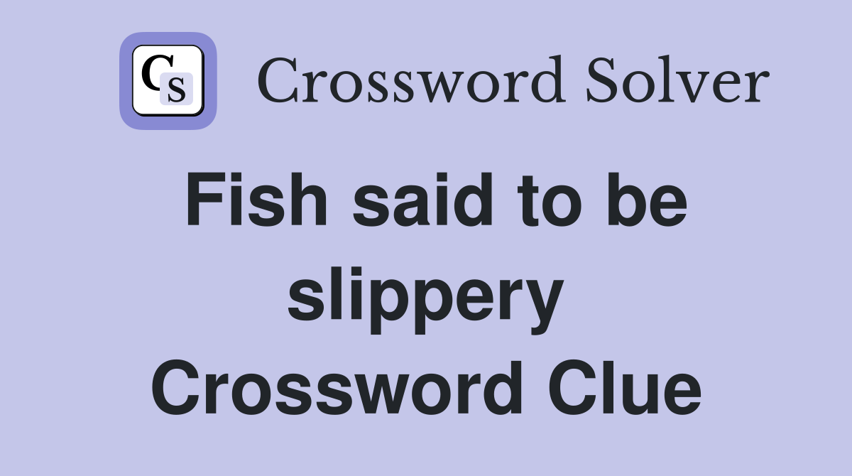 Fish said to be slippery Crossword Clue