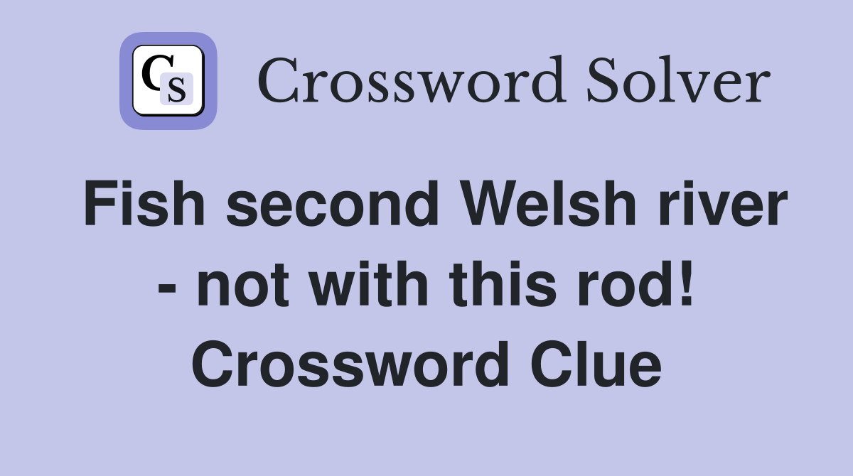 Fish second Welsh river - not with this rod! Crossword Clue