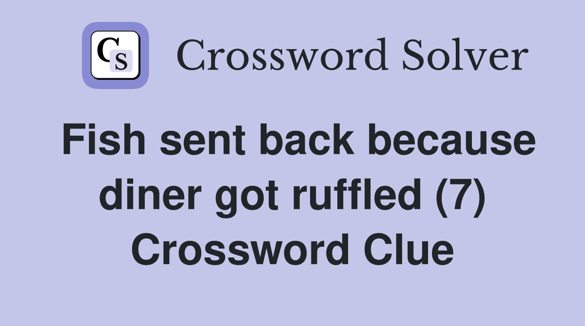Fish sent back because diner got ruffled (7) Crossword Clue