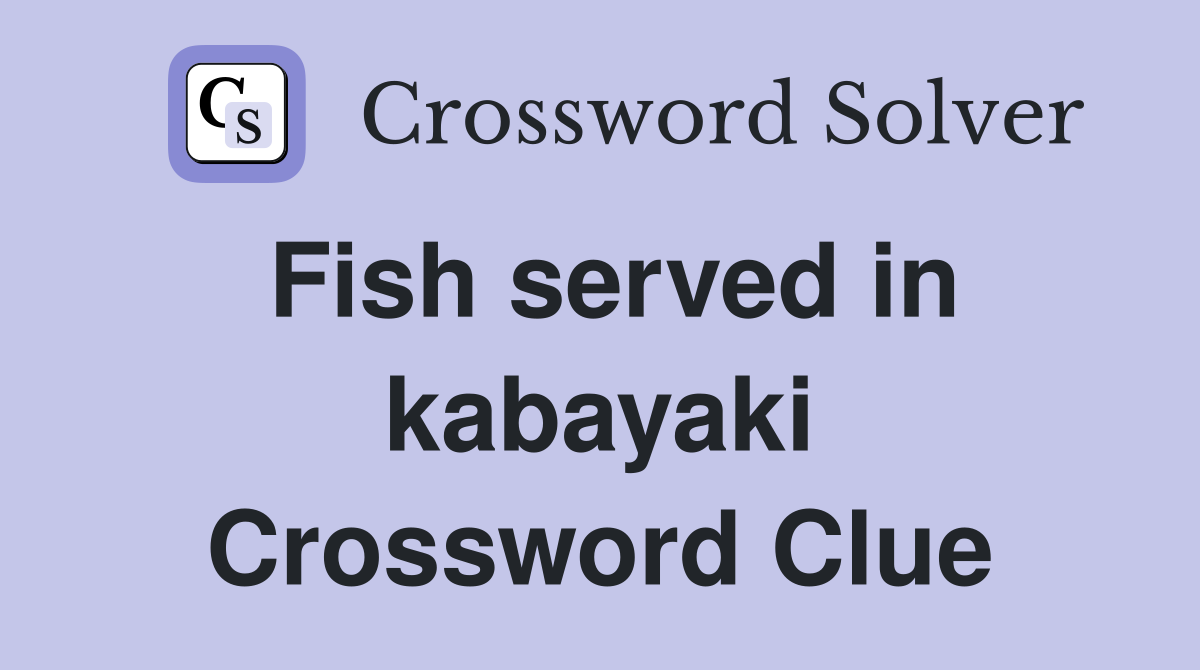 Fish served in kabayaki Crossword Clue