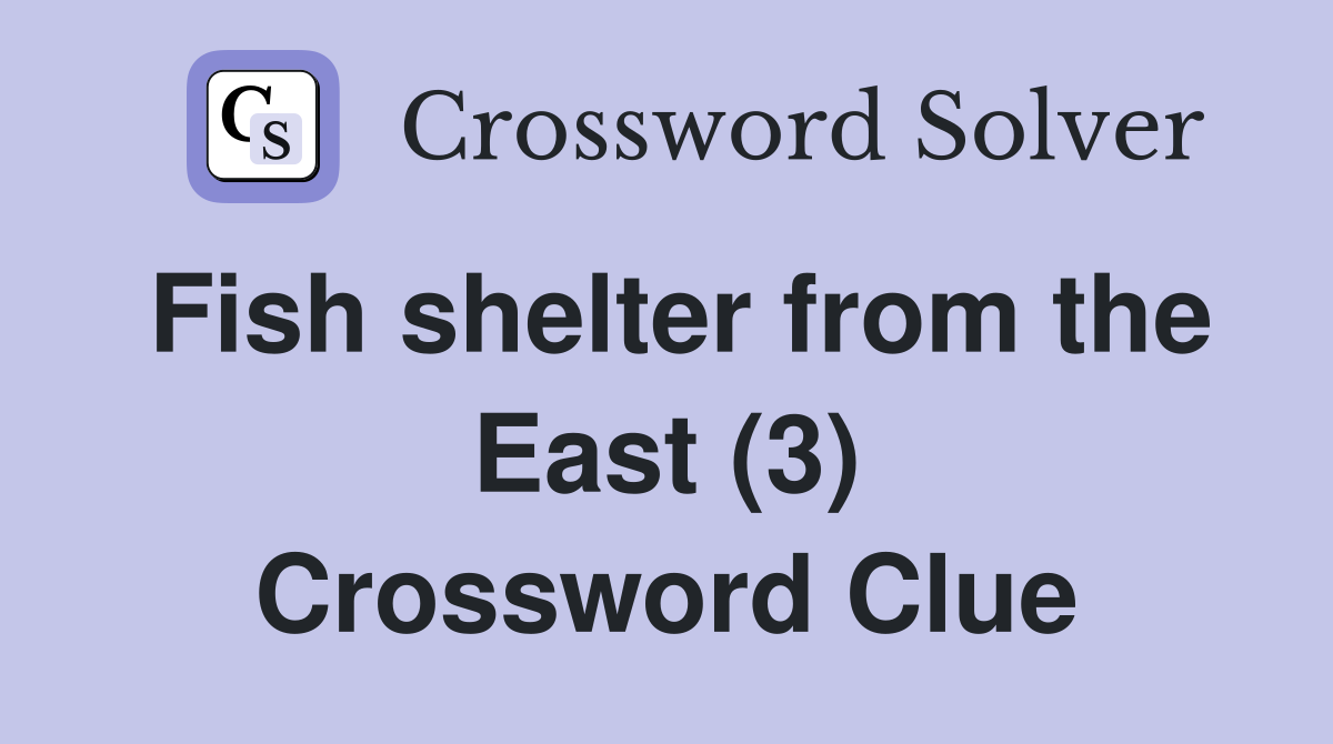 Fish shelter from the East (3) Crossword Clue