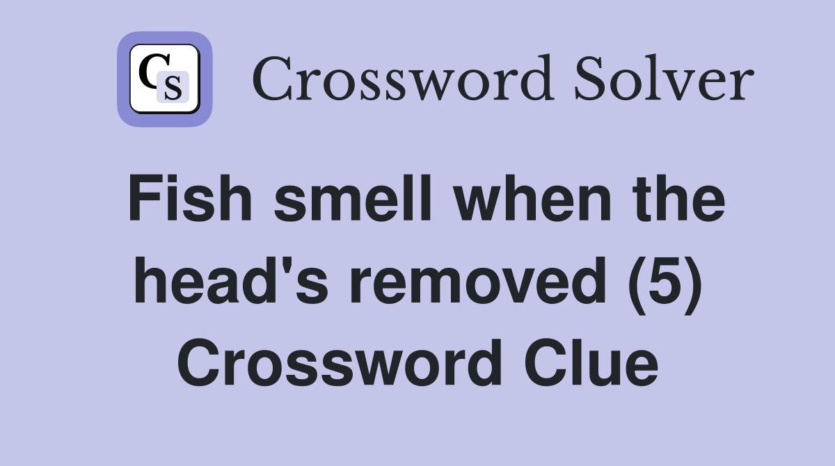 Fish smell when the head's removed (5) Crossword Clue