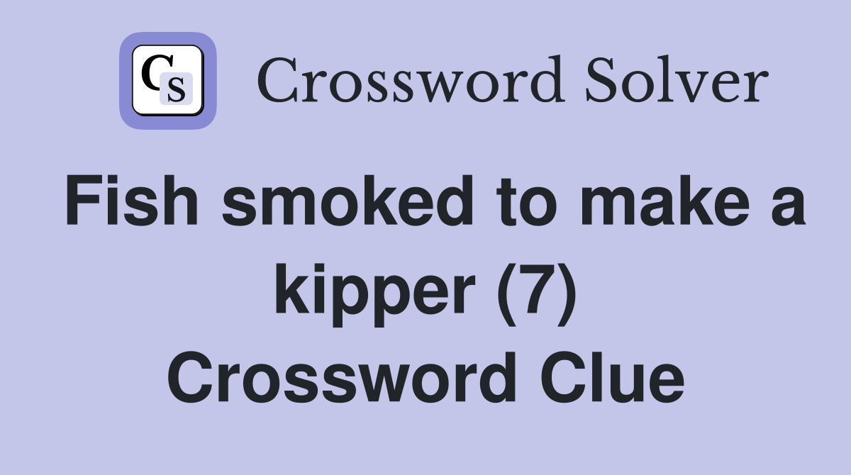 Fish smoked to make a kipper (7) Crossword Clue