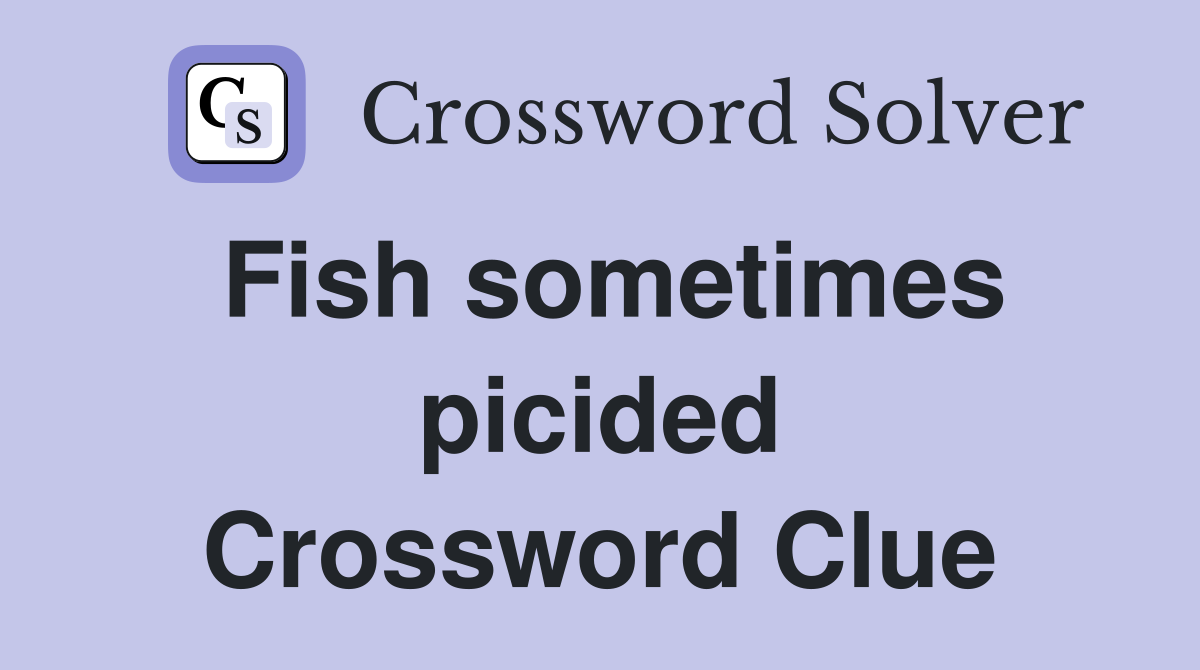 Fish sometimes picided Crossword Clue