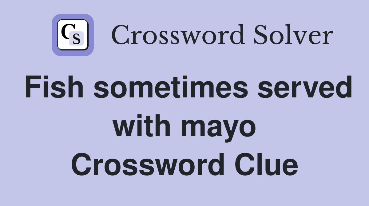 Fish sometimes served with mayo Crossword Clue