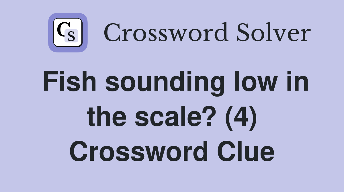 Fish sounding low in the scale? (4) Crossword Clue
