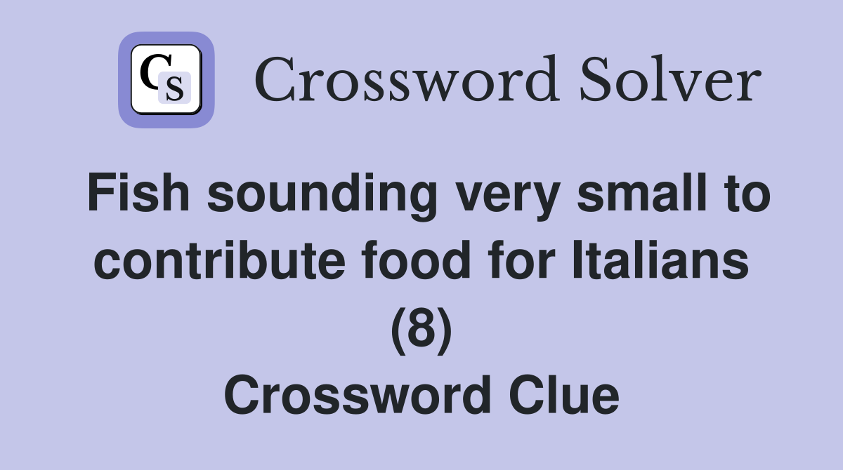 Fish sounding very small to contribute food for Italians (8) Crossword Clue
