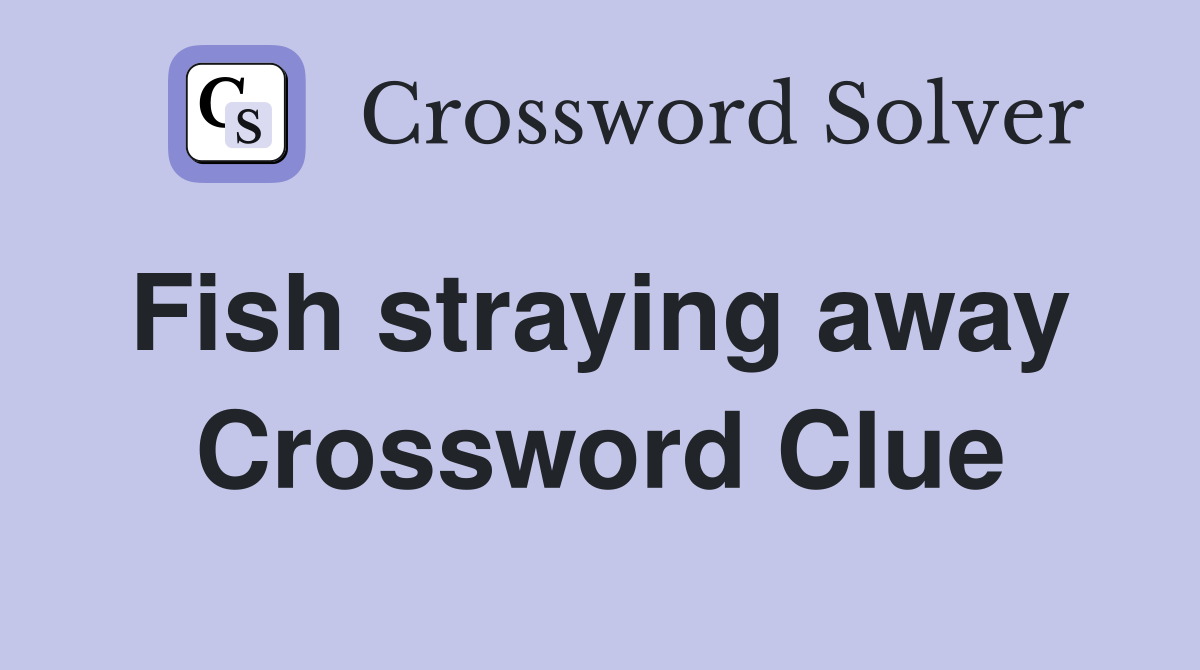 Fish straying away  Crossword Clue