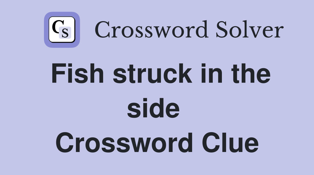 Fish struck in the side  Crossword Clue