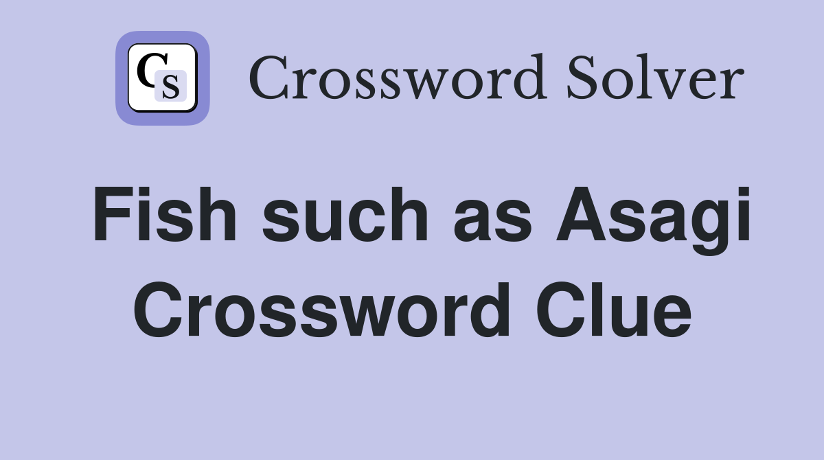 Fish such as Asagi Crossword Clue