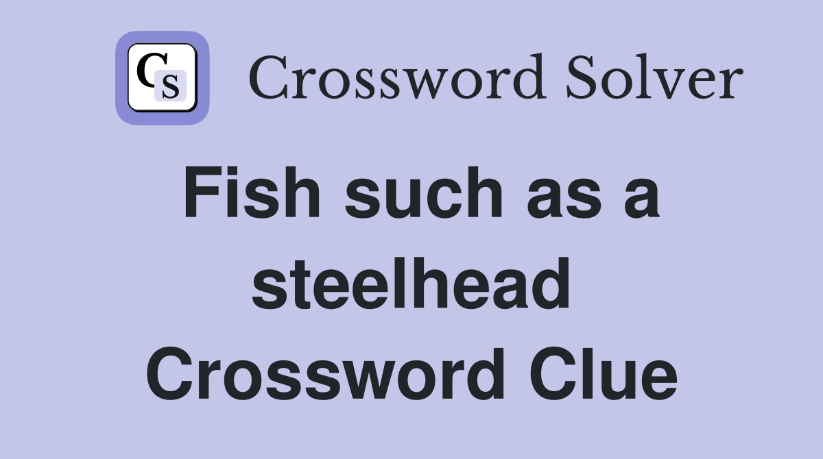 Fish such as a steelhead Crossword Clue