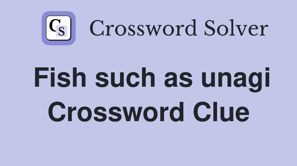 Fish such as unagi Crossword Clue
