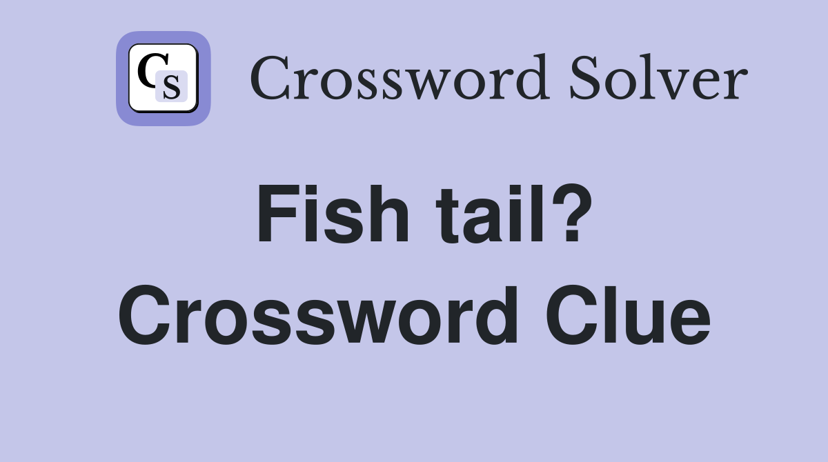 Fish tail? Crossword Clue