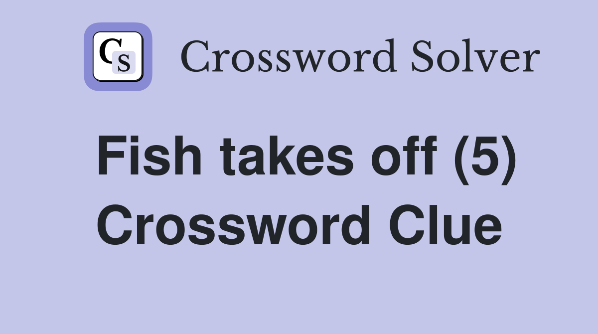 Fish takes off (5) Crossword Clue